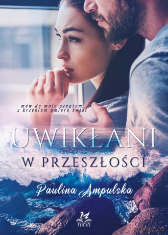 Uwikłani w przeszłości - Paulina Ampulska [KSIĄŻKA]