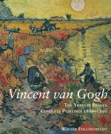 Vincent Van Gogh The Years in France - Walter Feilchenfeldt [KSIĄŻKA]