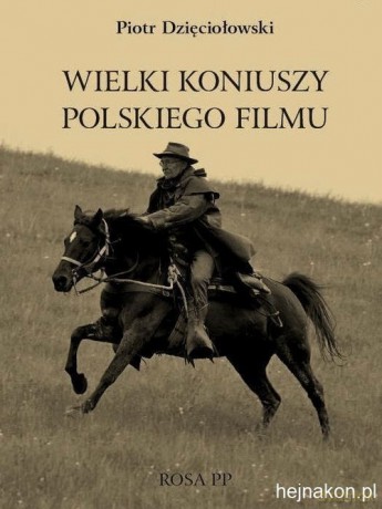 Wielki koniuszy polskiego filmu - Piotr Dzięciołowski [KSIĄŻKA]