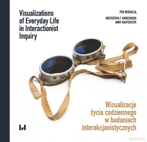 Wizualizacje życia codziennego w badaniach interakcjonistycznych [KSIĄŻKA]