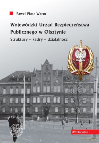 Wojewódzki Urząd Bezpieczeństwa Publicznego w Olsztynie. - Paweł Piotr Warot [KSIĄŻKA]