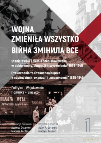 Wojna zmieniła wszystko (Tom 1) Stanisławów i Ziemia Stanisławowska [KSIĄŻKA]