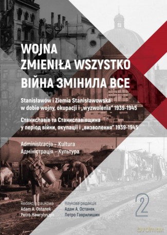 Wojna zmieniła wszystko (Tom 2) Stanisławów i Ziemia Stanisławowska [KSIĄŻKA]