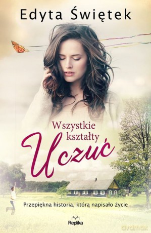 Wszystkie kształty uczuć - Edyta Świętek [KSIĄŻKA]