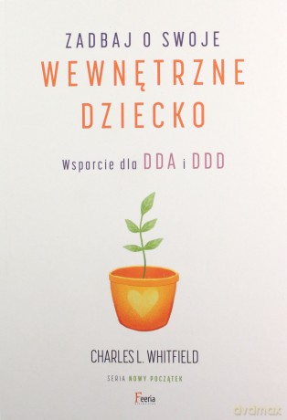 Zadbaj o swoje wewnętrzne dziecko Wsparcie dla DDA i DDD - Whitfield Charles L. [KSIĄŻKA]