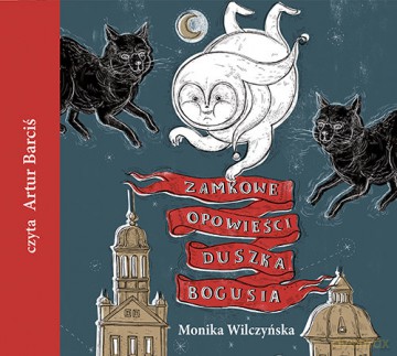 Zamkowe opowieści duszka Bogusia - Monika Wilczyńska [AUDIOBOOK]
