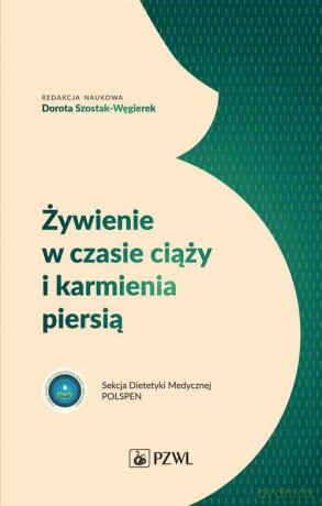 Żywienie w czasie ciąży i karmienia piersią - Dorota Szostak-Węgierek [KSIĄŻKA]
