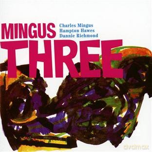 Charles Mingus, Hampton Hawes, Dannie Richmond: Mingus Three (Bonus Tracks) [CD]