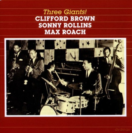 Clifford Brown, Sonny Rollins, Max Roach: Three Giants! [CD]