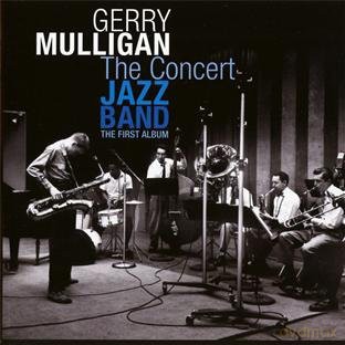 Gerry Mulligan and The Concert Jazz Band: The First Album [CD]