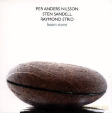 Per Anders Nilsson, Sten Sandell, Raymond Strid: Beam Stone [CD]