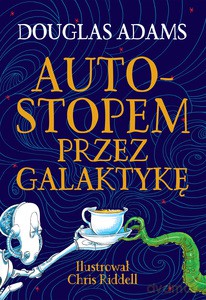 Autostopem przez Galaktykę. Edycja ilustrowana - Douglas Adams [KSIĄŻKA]