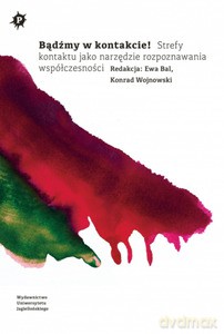 Bądźmy w kontakcie! Strefy kontaktu jako narzędzie rozpoznawania współczesności - Ewa Bal, KonradWojnowski [KSIĄŻKA]
