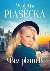 Bez planu B - Wioletta Piasecka [KSIĄŻKA]