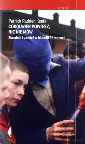 Cokolwiek powiesz, nic nie mów - Patrick Radden Keefe [KSIĄŻKA]