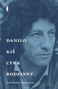 Cyrk rodzinny - Danilo Kis [KSIĄŻKA]