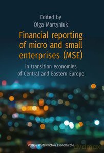 Financial reporting of micro and small enterprises (mse) in transition economies of Central and Eastern Europe - Olga Martyniuk [KSIĄŻKA]
