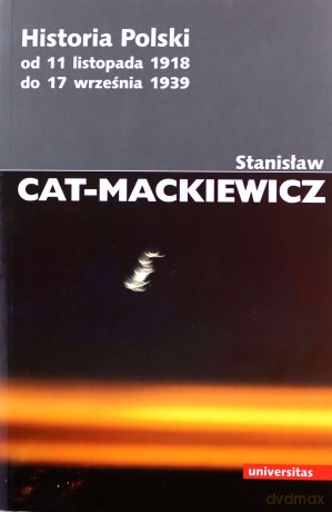Historia Polski od 11 listopada 1918 do 17 września 1939 - Stanisław Cat-Mackiewicz [KSIĄŻKA]