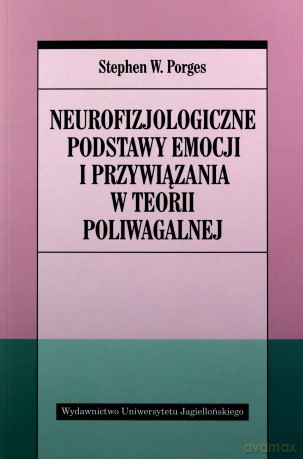 Neurofizjologiczne podstawy emocji i przywiązania w teorii poliwagalnej - Stephen W. Porges [KSIĄŻKA]