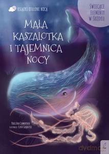 Otulone nocą. Mała kaszalotka i tajemnica nocy - Paulina Chmurska [KSIĄŻKA]