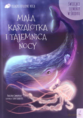 Otulone nocą. Mała kaszalotka i tajemnica nocy - Paulina Chmurska [KSIĄŻKA]