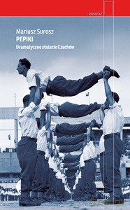 Pepiki. Dramatyczne stulecie Czechów - Mariusz Surosz [KSIĄŻKA]