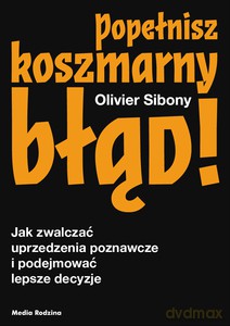 Popełnisz koszmarny błąd! - Olivier Sibony [KSIĄŻKA]