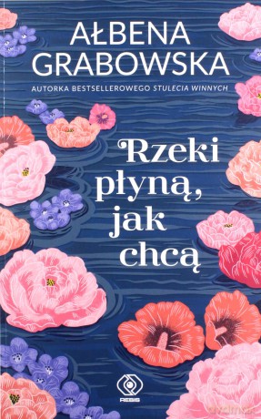 Rzeki płyną, jak chcą - Ałbena Grabowska [KSIĄŻKA]