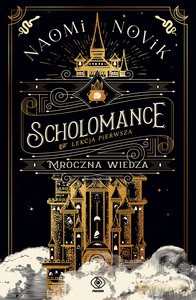 Scholomance (Tom 1) Mroczna wiedza - Naomi Novik [KSIĄŻKA]