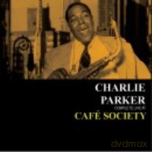 Charlie Parker: Complete Live At Café Society [CD]