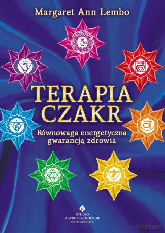 Terapia czakr. Równowaga energetyczna gwarancją zdrowia - Margaret Ann Lembo [KSIĄŻKA]
