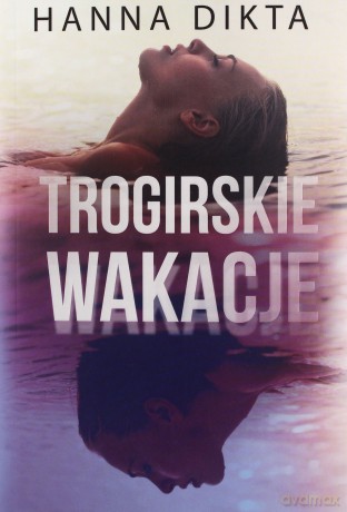 Trogirskie wakacje - Hanna Dikta [KSIĄŻKA]