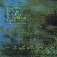 Alexey Lapin, Melvyn Poore, Matthias Schubert, Roger Turner, Helen Bledsoe: Seek it not with your eyes [CD]