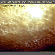 William Parker, Joe Morris, Hamid Drake: Eloping With The Sun [CD]