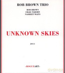 Rob Brown Trio: Unknown Skies [CD]