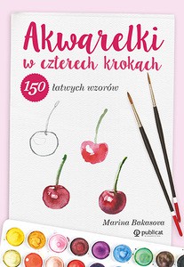 Akwarelki w czterech krokach. 150 łatwych wzorów - Marina Bakasova [KSIĄŻKA]