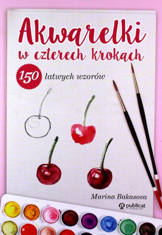 Akwarelki w czterech krokach. 150 łatwych wzorów - Marina Bakasova [KSIĄŻKA]