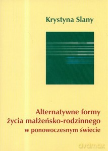 Alternatywne formy życia małżeńsko-rodzinnego w ponowoczesnym świecie - Krystyna Slany [KSIĄŻKA]