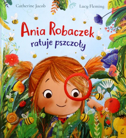 Ania Robaczek ratuje pszczoły - Catherine Jacob [KSIĄŻKA]
