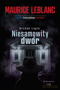 Arsene Lupin - Niesamowity dwór - Maurice Leblanc [KSIĄŻKA]