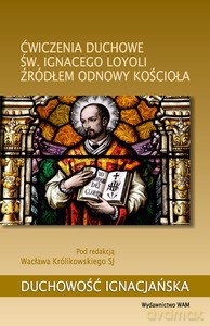 Ćwiczenia duchowe św. Ignacego Loyoli źródłem odnowy Kościoła - Królikowski SJ Wacław [KSIĄŻKA]
