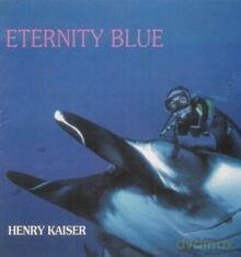 Henry Kaiser: Eternity Blue [CD]