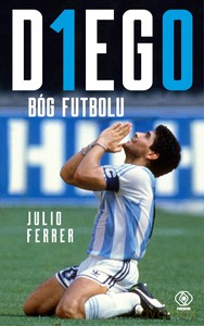 DIEGO. Bóg futbolu - Julio Ferrer [KSIĄŻKA]
