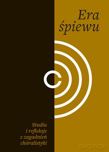 Era śpiewu. Studia i refleksje z zagadnień - Małgorzata red. Dancewicz [KSIĄŻKA]