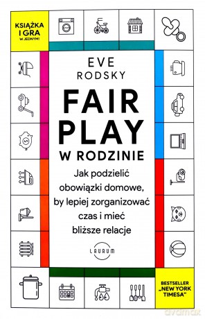 Fair Play w rodzinie. Jak podzielić obowiązki domowe, by lepiej zorganizować czas i mieć bliższe relacje - Eve Rodsky [KSIĄŻKA]