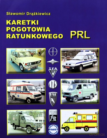 Karetki pogotowia ratunkowego PRL (seria Historia motoryzacji w PRL) - Sławomir Drążkiewicz [KSIĄŻKA]