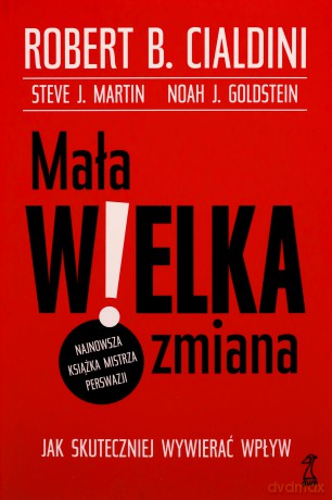 Mała wielka zmiana - Robert B. Cialdini, Steve J. Martin [KSIĄŻKA]