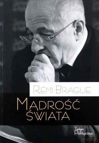 Mądrość świata. Historia ludzkiego doświadczenia wszechświata - Rmi Brague [KSIĄŻKA]