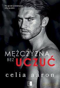 Mężczyzna bez uczuć - Celia Aaron [KSIĄŻKA]