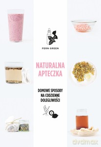 Naturalna apteczka. Domowe sposoby na codzienne dolegliwości - Fern Green [KSIĄŻKA]